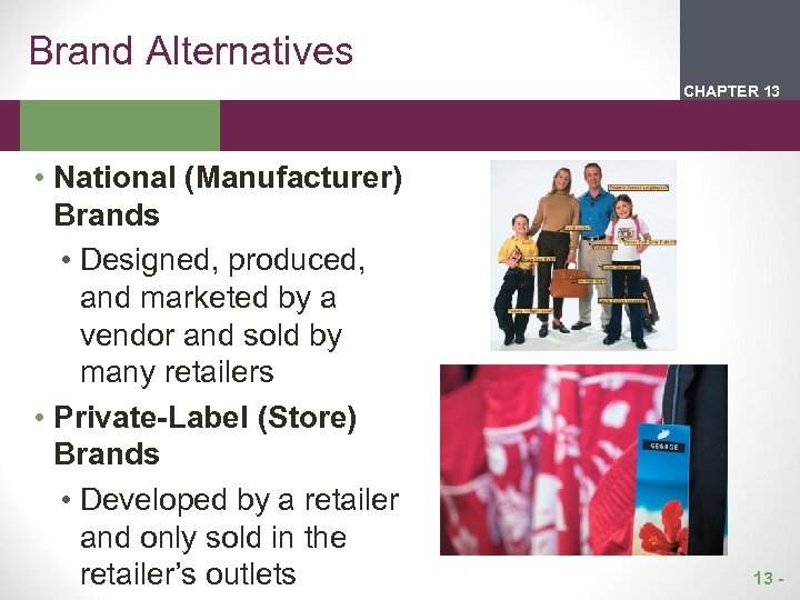 Brand Alternatives CHAPTER 2 13 1 • National (Manufacturer) Brands • Designed, produced, and