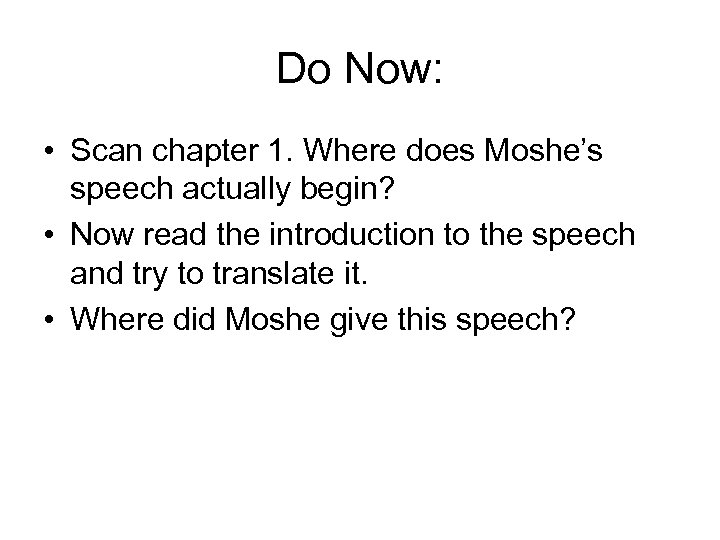 Do Now: • Scan chapter 1. Where does Moshe’s speech actually begin? • Now