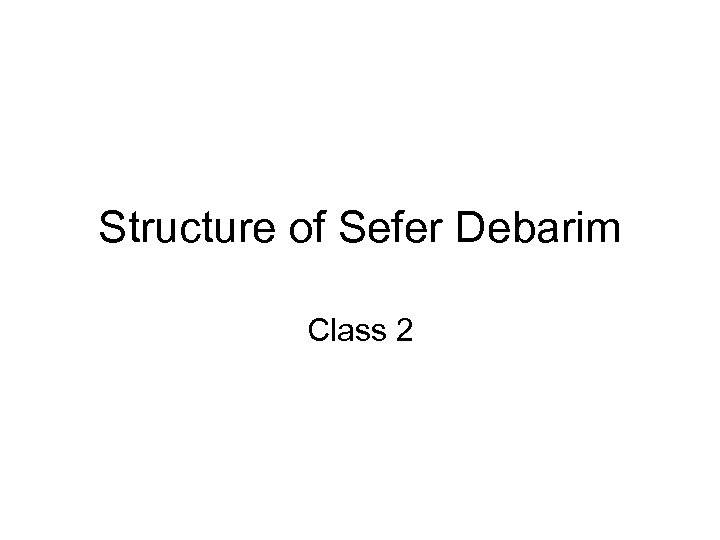 Structure of Sefer Debarim Class 2 