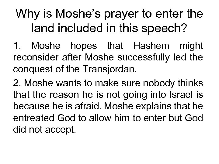 Why is Moshe’s prayer to enter the land included in this speech? 1. Moshe