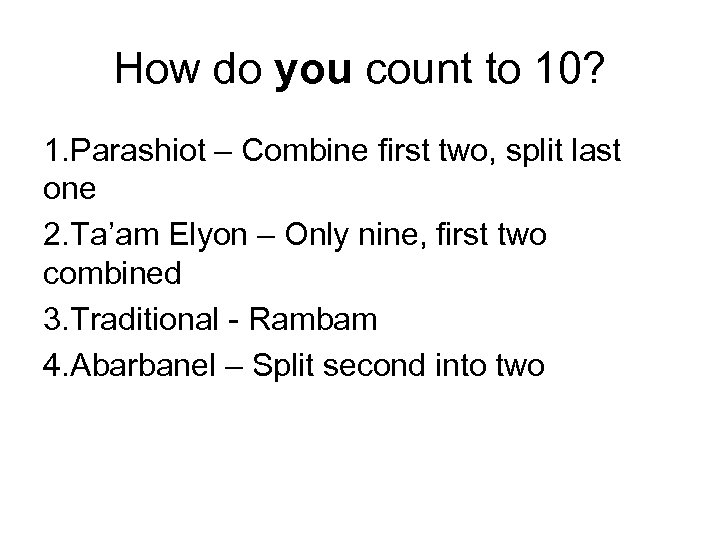 How do you count to 10? 1. Parashiot – Combine first two, split last