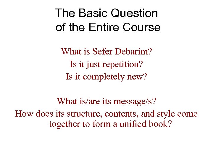 The Basic Question of the Entire Course What is Sefer Debarim? Is it just