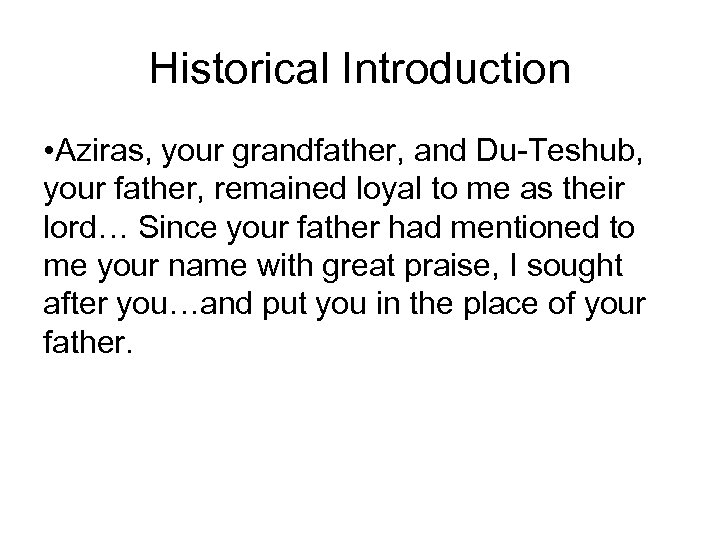 Historical Introduction • Aziras, your grandfather, and Du-Teshub, your father, remained loyal to me