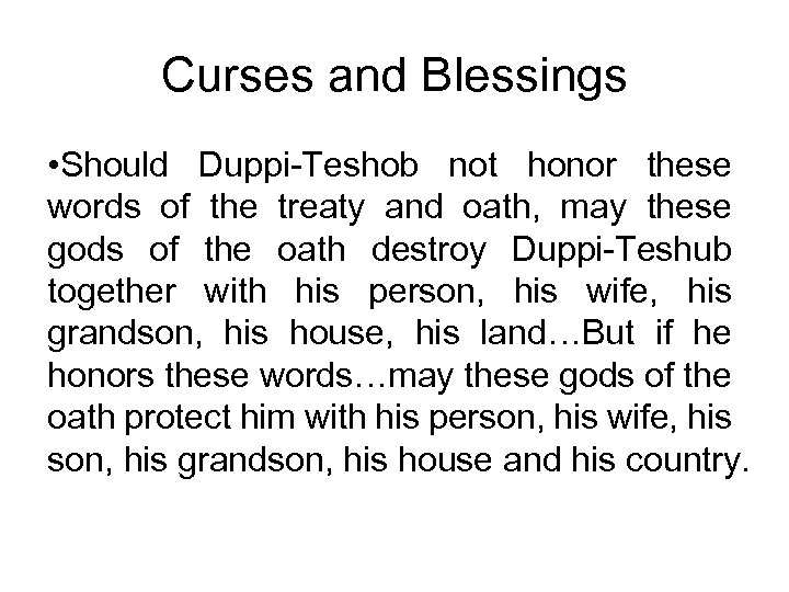 Curses and Blessings • Should Duppi-Teshob not honor these words of the treaty and