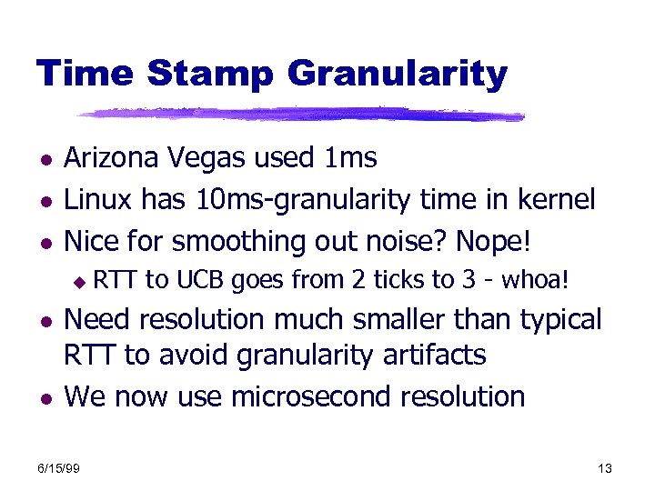 Time Stamp Granularity l l l Arizona Vegas used 1 ms Linux has 10