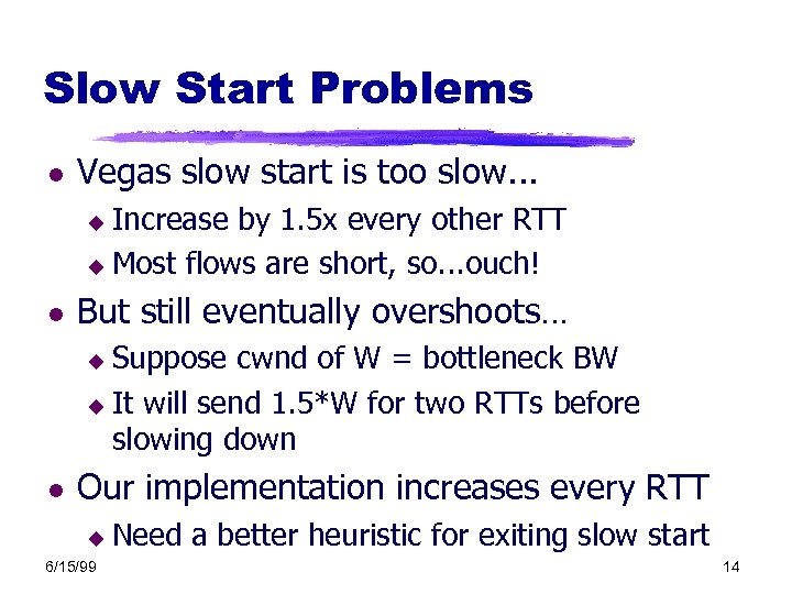 Slow Start Problems l Vegas slow start is too slow. . . Increase by