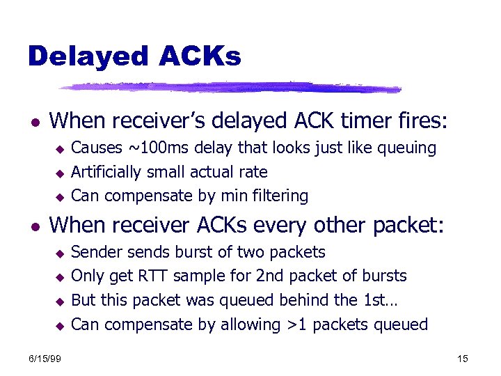 Delayed ACKs l When receiver’s delayed ACK timer fires: u u u l Causes