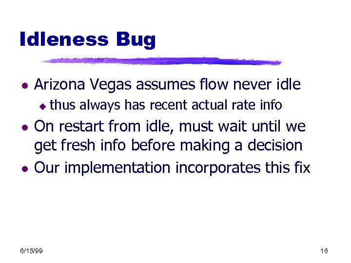 Idleness Bug l Arizona Vegas assumes flow never idle u l l thus always