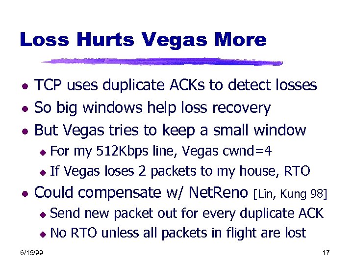 Loss Hurts Vegas More l l l TCP uses duplicate ACKs to detect losses