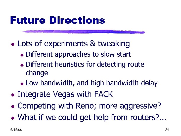 Future Directions l Lots of experiments & tweaking Different approaches to slow start u