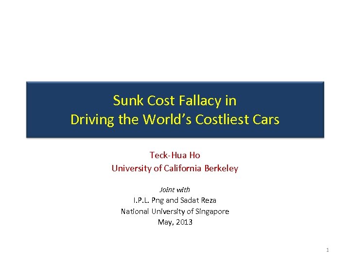 Sunk Cost Fallacy in Driving the World’s Costliest Cars Teck-Hua Ho University of California