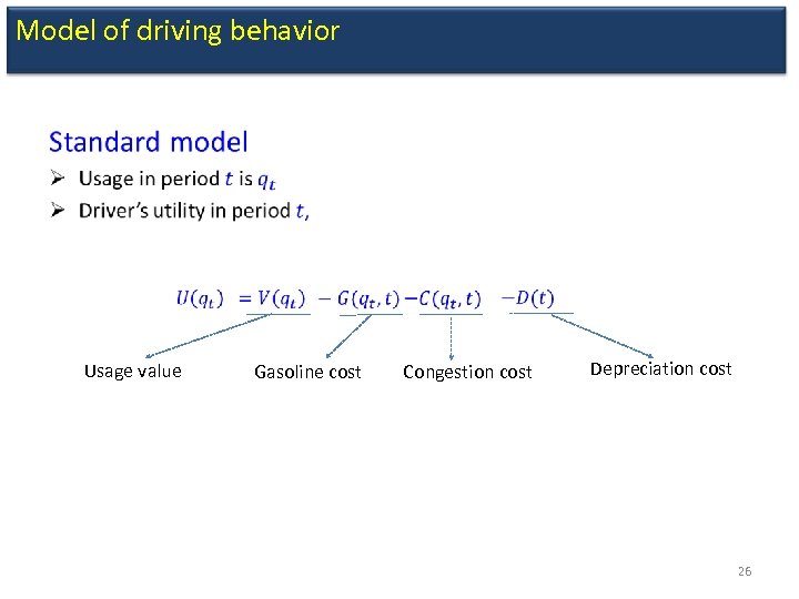Model of driving behavior • Usage value Gasoline cost Congestion cost Depreciation cost 26