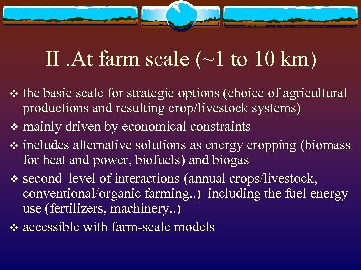 II. At farm scale (~1 to 10 km) the basic scale for strategic options