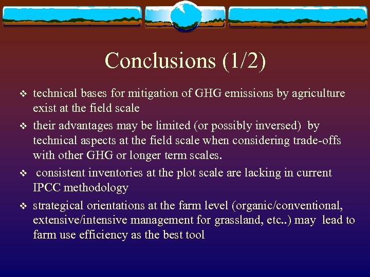 Conclusions (1/2) v v technical bases for mitigation of GHG emissions by agriculture exist