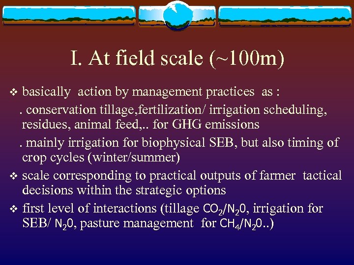 I. At field scale (~100 m) basically action by management practices as : .