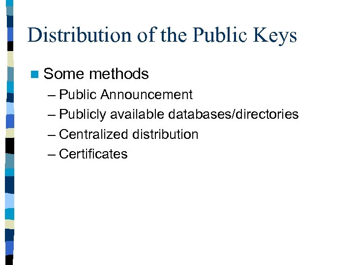 Distribution of the Public Keys n Some methods – Public Announcement – Publicly available