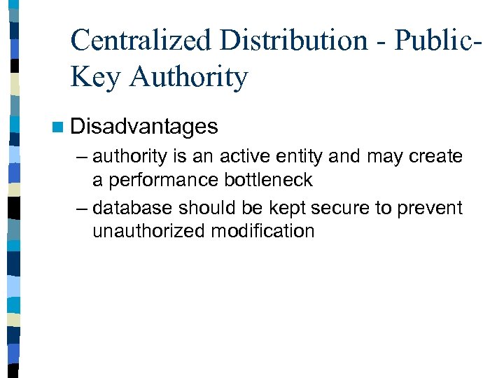 Centralized Distribution - Public. Key Authority n Disadvantages – authority is an active entity