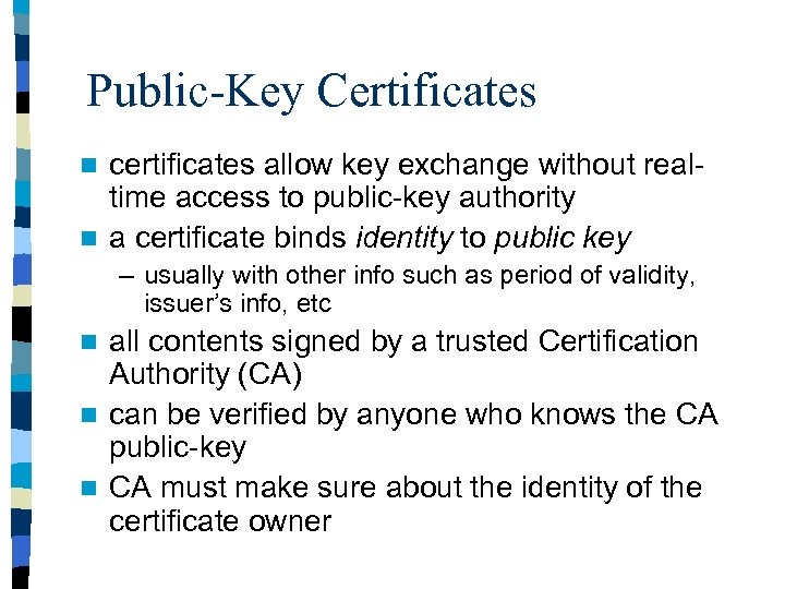 Public-Key Certificates certificates allow key exchange without realtime access to public-key authority n a