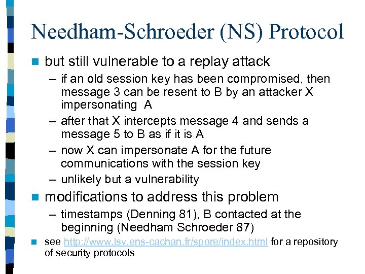 Needham-Schroeder (NS) Protocol n but still vulnerable to a replay attack – if an