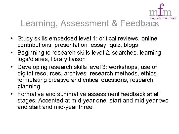 Learning, Assessment & Feedback • Study skills embedded level 1: critical reviews, online contributions,