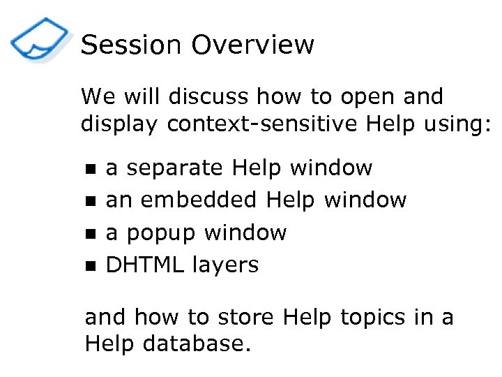 Session Overview We will discuss how to open and display context-sensitive Help using: n