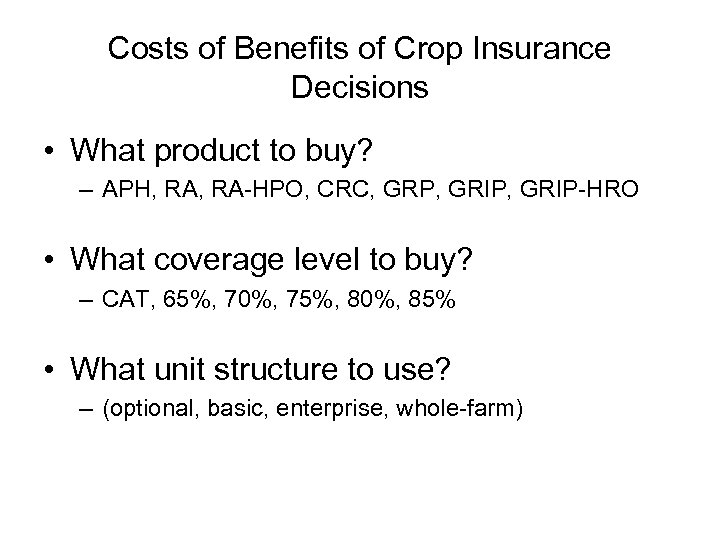 Costs of Benefits of Crop Insurance Decisions • What product to buy? – APH,