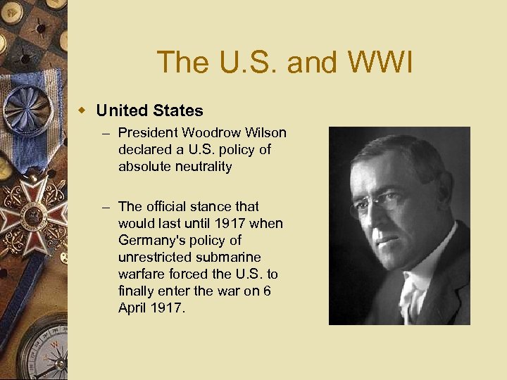The U. S. and WWI w United States – President Woodrow Wilson declared a