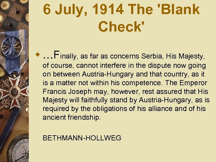 6 July, 1914 The 'Blank Check' w …Finally, as far as concerns Serbia, His