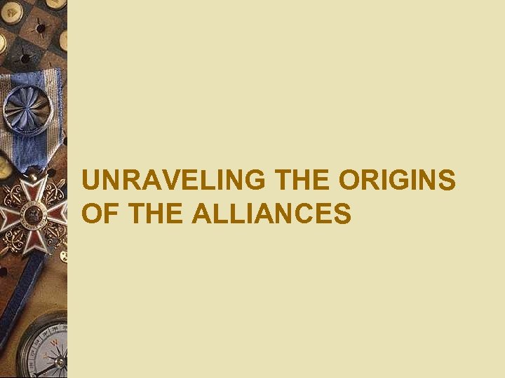UNRAVELING THE ORIGINS OF THE ALLIANCES 