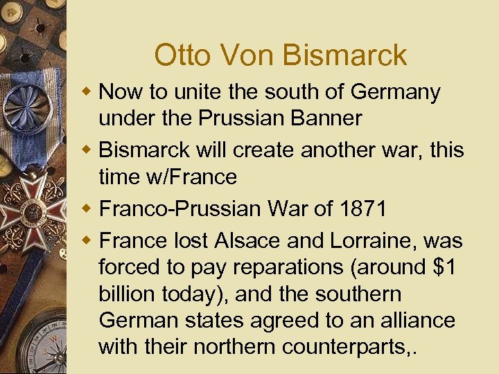 Otto Von Bismarck w Now to unite the south of Germany under the Prussian