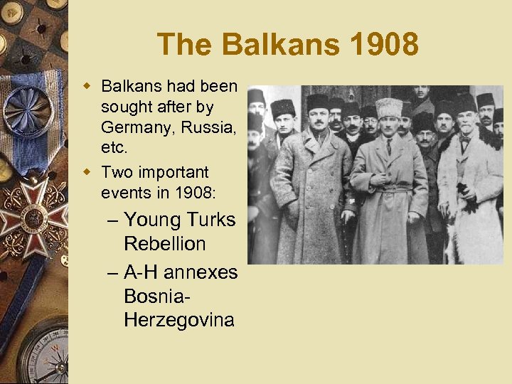 The Balkans 1908 w Balkans had been sought after by Germany, Russia, etc. w