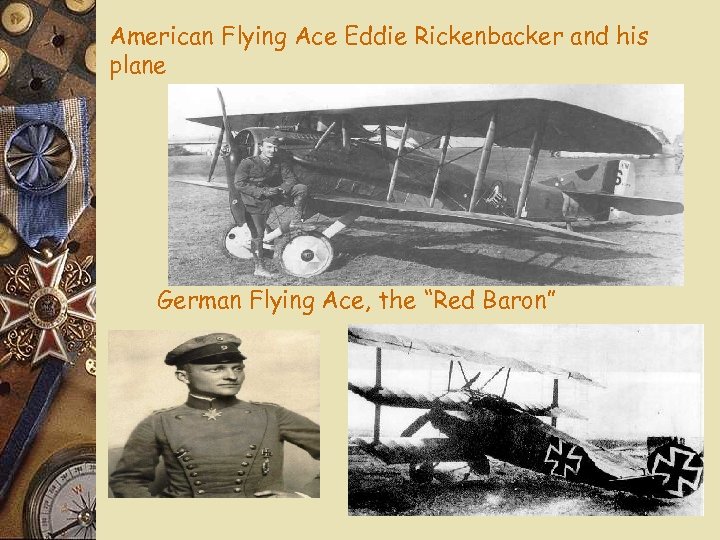American Flying Ace Eddie Rickenbacker and his plane German Flying Ace, the “Red Baron”