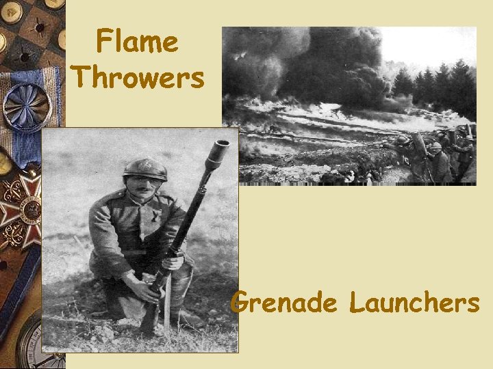 Flame Throwers Grenade Launchers 