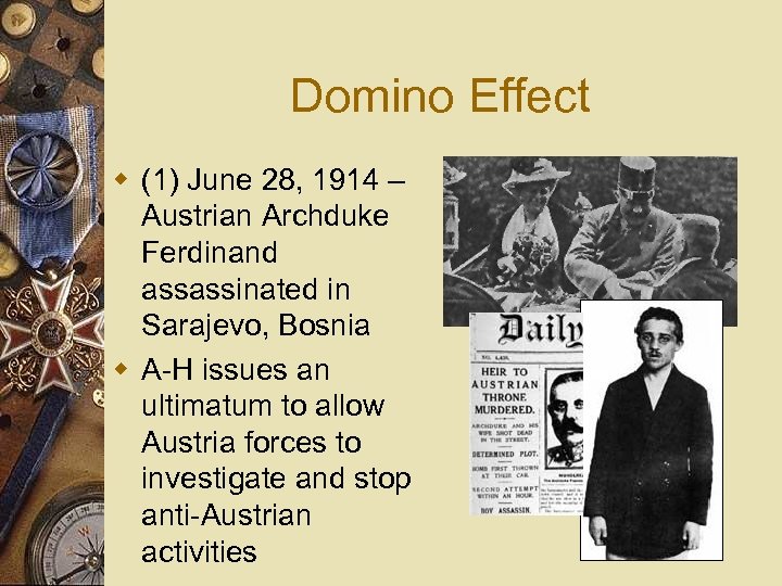 Domino Effect w (1) June 28, 1914 – Austrian Archduke Ferdinand assassinated in Sarajevo,