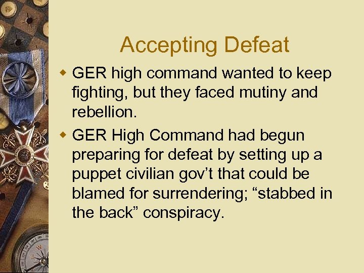 Accepting Defeat w GER high command wanted to keep fighting, but they faced mutiny
