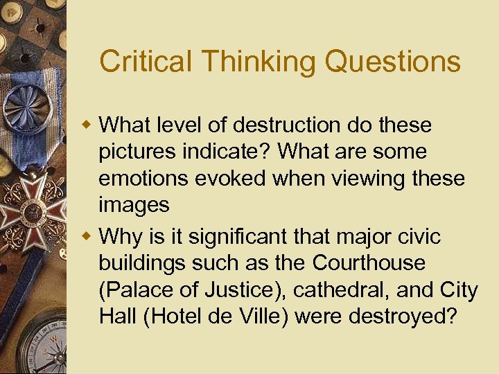 Critical Thinking Questions w What level of destruction do these pictures indicate? What are