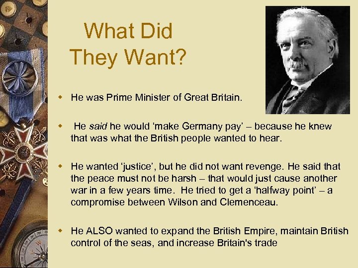 What Did They Want? w He was Prime Minister of Great Britain. w He