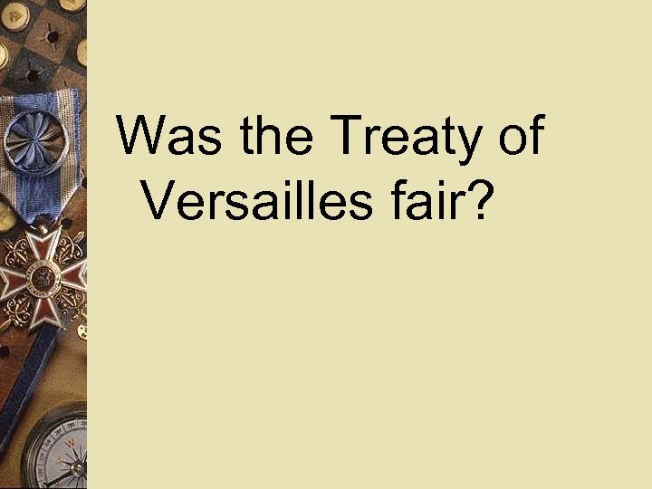 Was the Treaty of Versailles fair? 
