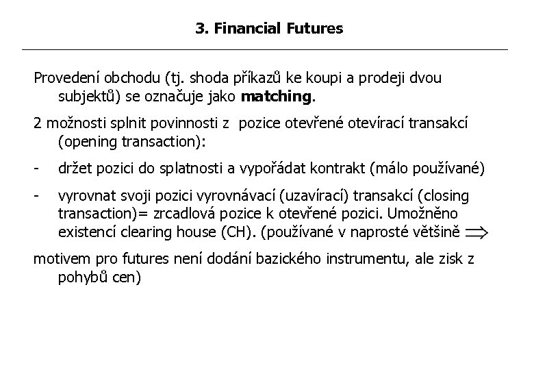 3. Financial Futures Provedení obchodu (tj. shoda příkazů ke koupi a prodeji dvou subjektů)