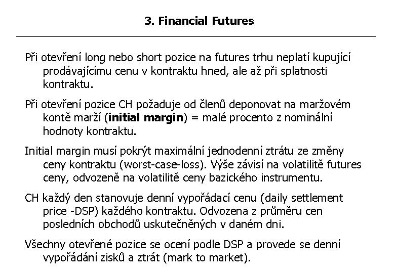 3. Financial Futures Při otevření long nebo short pozice na futures trhu neplatí kupující