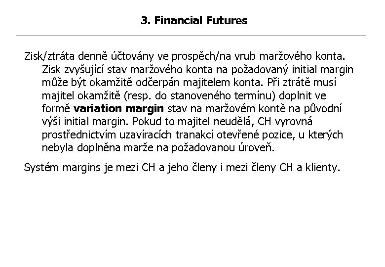 3. Financial Futures Zisk/ztráta denně účtovány ve prospěch/na vrub maržového konta. Zisk zvyšující stav