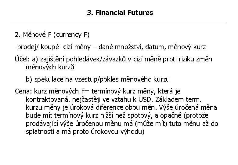 3. Financial Futures 2. Měnové F (currency F) -prodej/ koupě cizí měny – dané