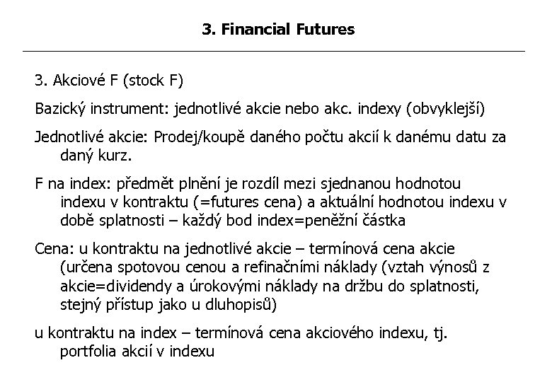 3. Financial Futures 3. Akciové F (stock F) Bazický instrument: jednotlivé akcie nebo akc.