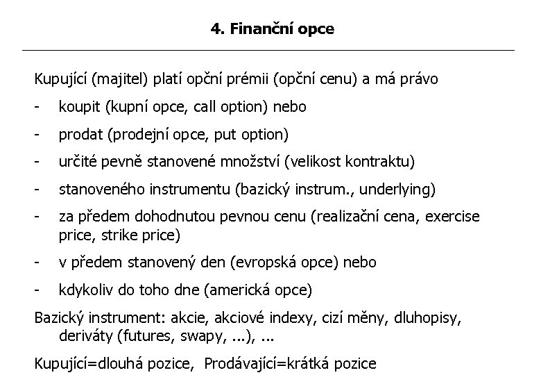 4. Finanční opce Kupující (majitel) platí opční prémii (opční cenu) a má právo -