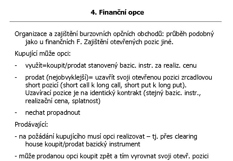 4. Finanční opce Organizace a zajištění burzovních opčních obchodů: průběh podobný jako u finančních