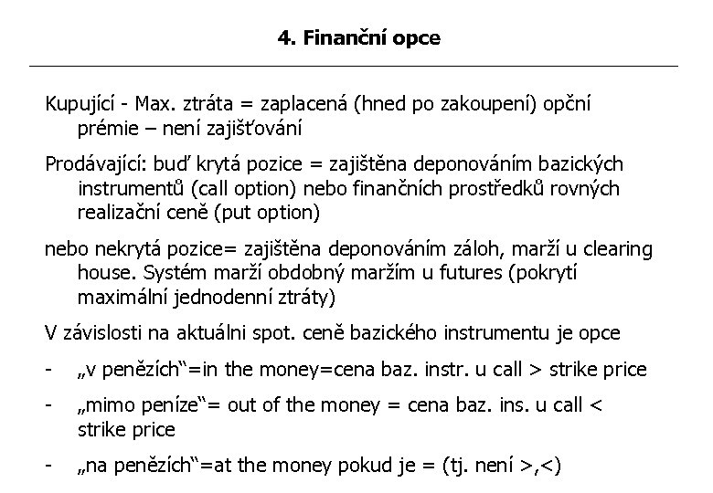 4. Finanční opce Kupující - Max. ztráta = zaplacená (hned po zakoupení) opční prémie