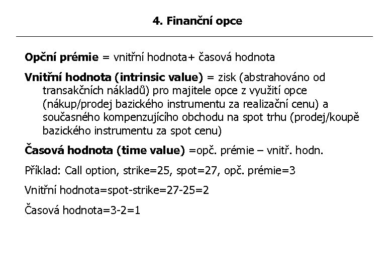 4. Finanční opce Opční prémie = vnitřní hodnota+ časová hodnota Vnitřní hodnota (intrinsic value)