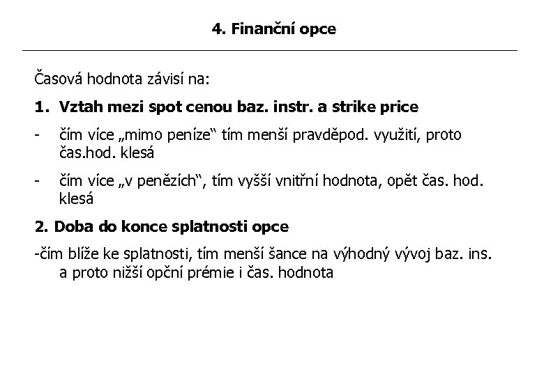 4. Finanční opce Časová hodnota závisí na: 1. Vztah mezi spot cenou baz. instr.