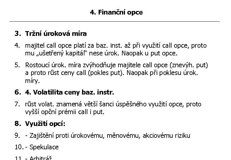 4. Finanční opce 3. Tržní úroková míra 4. majitel call opce platí za baz.