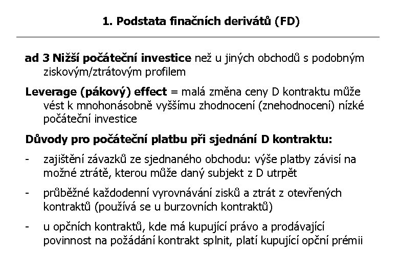 1. Podstata finačních derivátů (FD) ad 3 Nižší počáteční investice než u jiných obchodů